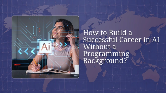 How to Build a Successful Career in AI Without a Programming Background?
